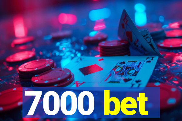 7000 bet